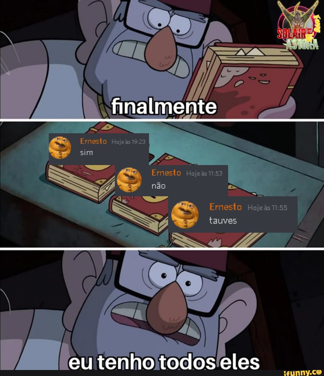 finalmente
Ernesto
sim
ss
Ernesto
tau
eu tenho todos eles