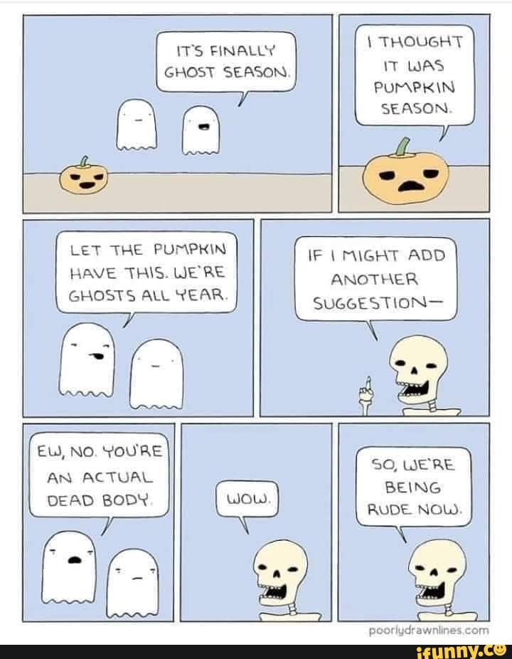 \ THOUGHT IT WAS PUMPKIN SEASON ITS FINALLY GHOST SEASON. LET THE ...