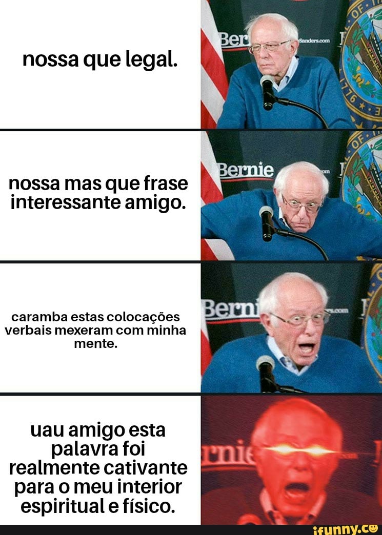 nossa que legal.
nossa mas que frase
interessante amigo.
caramba estas colocações
verbais mexeram com minha
mente.
uau amigo esta
palavra foi
realmente cativante
para o meu interior
espiritual e fisico.