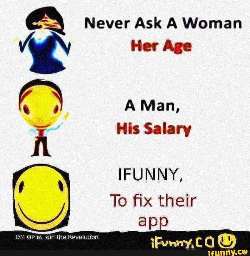 Ee Never Ask A Woman
Her Age
il His Salary
IFUNNY,
To fix their