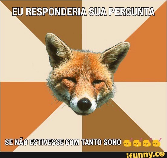 SENÃO ESTVESSE TANTO SONO) 6 eae