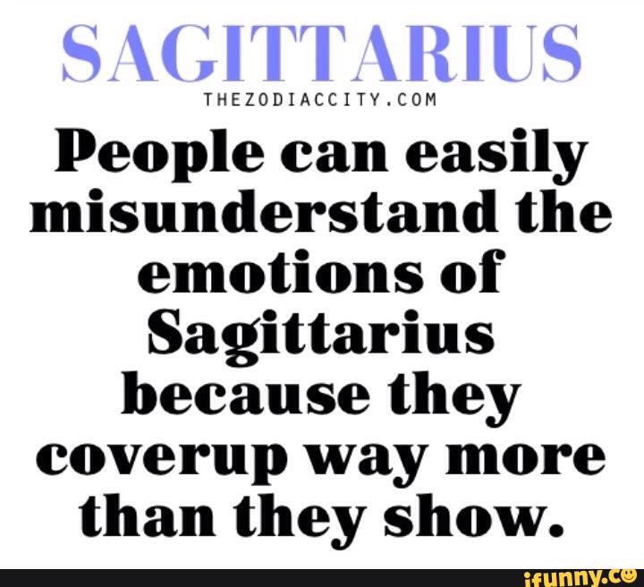 THEZODIACCITY‘CDM
People can easily
misunderstand the
emotions of
Sagittarius
because they
coverup way more
than they show.