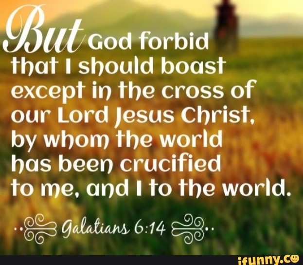 Brit God forbid that should boast except in the cross of our Lord Jesus