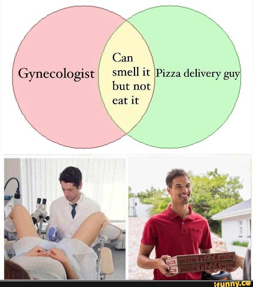 Can I Gynecologist Smell It Pizza Delivery Guy I But Not Eatit Ifunny 5874