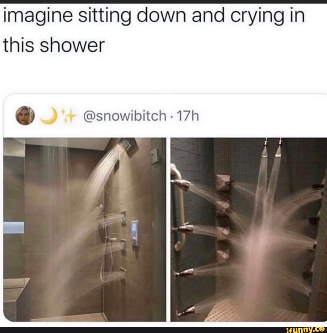 imagine sitting down and crying in
this shower
@snowibitch
