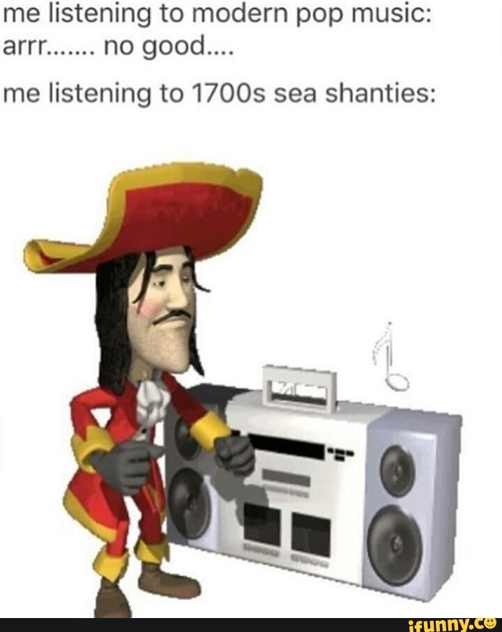 Me Listening To Modern Pop Music Arrr No Good Me Listening To 17005 Sea Shanties Ifunny - roblox lord farquad song