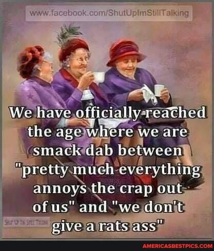 We have olticially vedth
the age wiidre we are smack dab betwees
"pretiv much evervthing annays the crap us" and "we don't
Oe pakke ace"