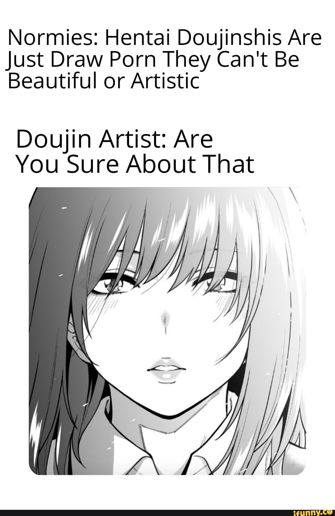 Normies: Hentai Doujinshis Are Just Draw Porn They Cant Be Beautiful or  Artistic Doujin Artist: Are You Sure About That - iFunny