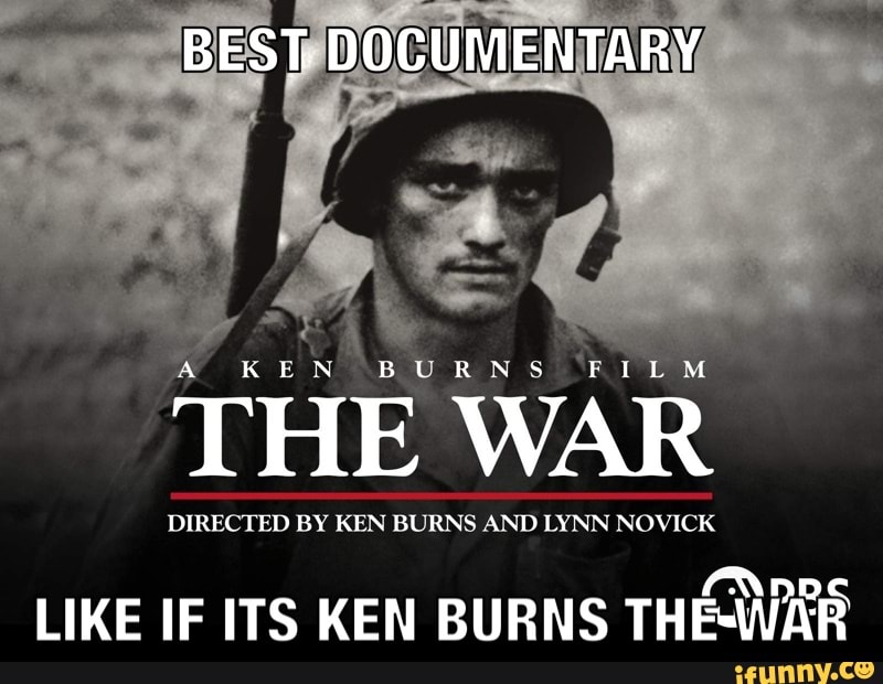 BEST. DOCUMENTARY
A KEN BURNS FILM
THE WAR
DIRECTED BY KEN BURNS AND LYNN NOVICK
LIKE IF ITS KEN BURNS THE -WAR