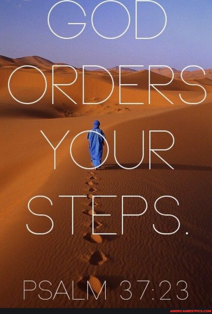 GOD ORDERS STEPS. PSALM America’s best pics and videos