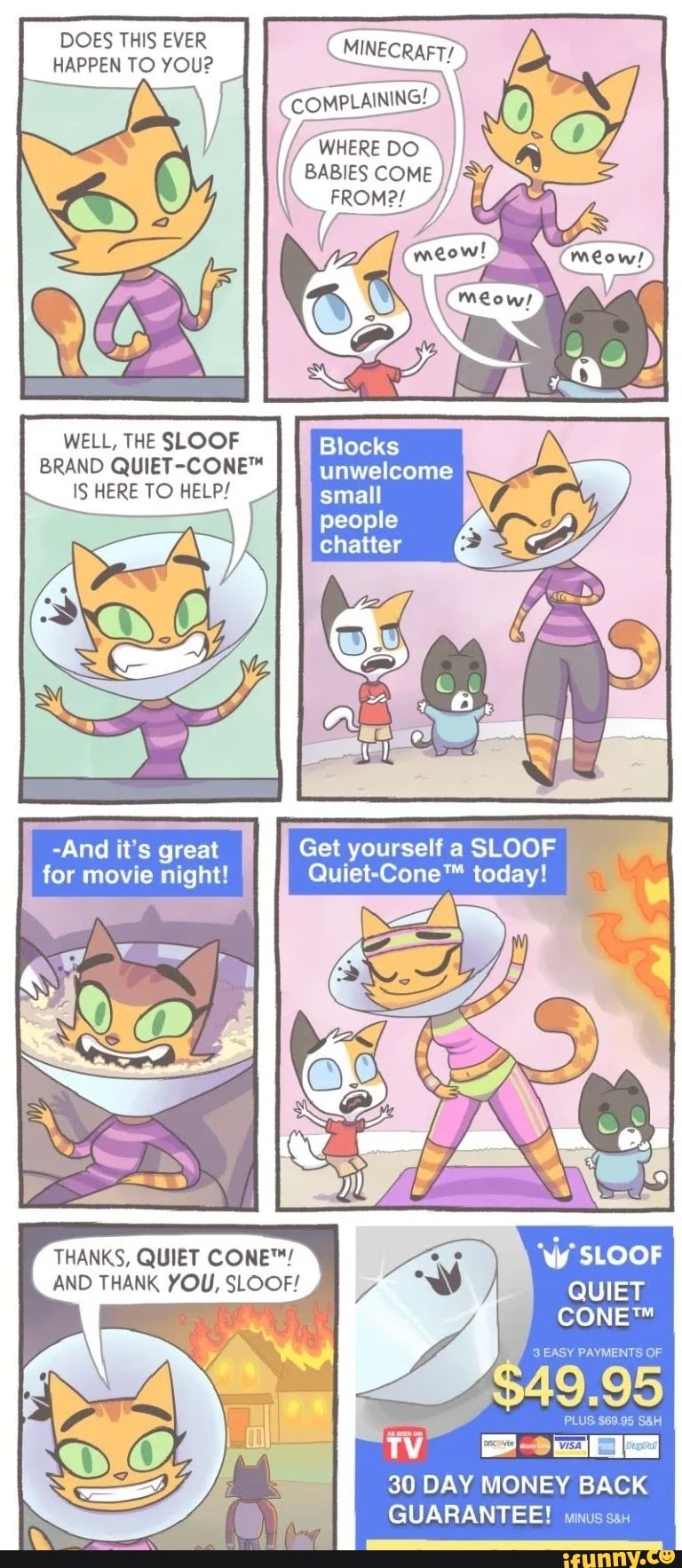 DOES THIS EVER
HAPPEN TO YOU?
BABIES COME
WELL, THE SLOOF
BRAND QUIET-CONE™
IS HERE TO HELP!
-And it's great Get
RAT SLOOF
for movie night! Quiet-Cone™ today!