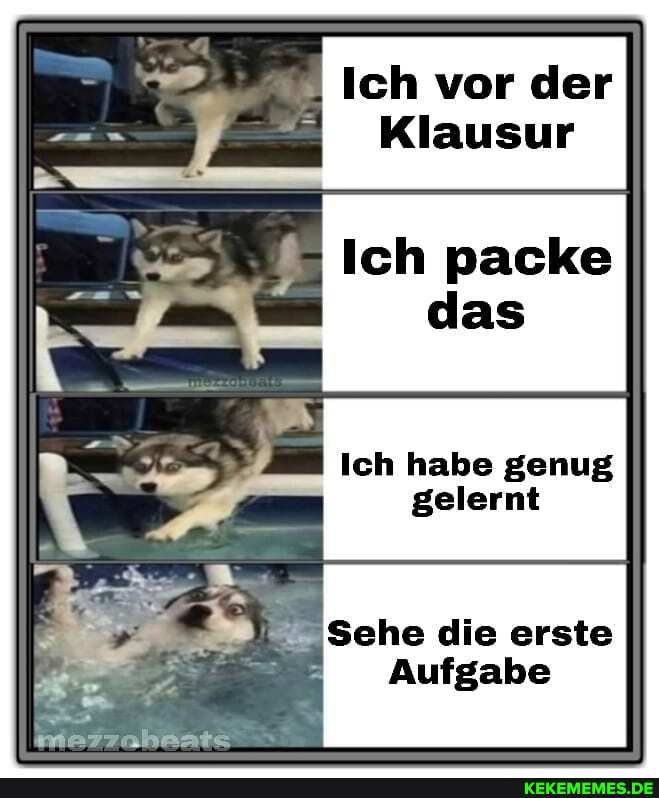 Ich vor der
Klausur
Ich packe
das)
Ich habe genug
gelernt
Sehe die erste
Aufgabe