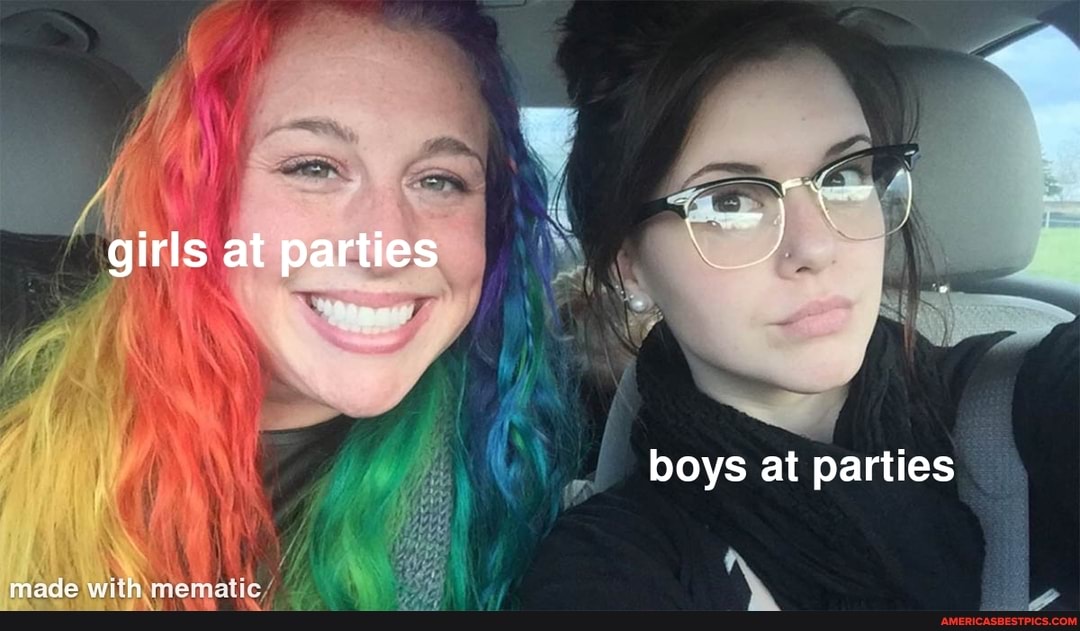 girls at parties
I boys at parties