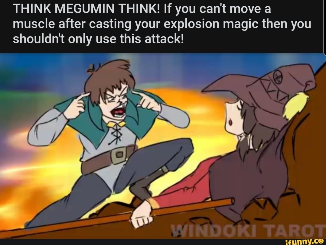 THINK MEGUMIN THINK! If you can't move a muscle after casting your explosion magic then you shouldn't only use this attack!