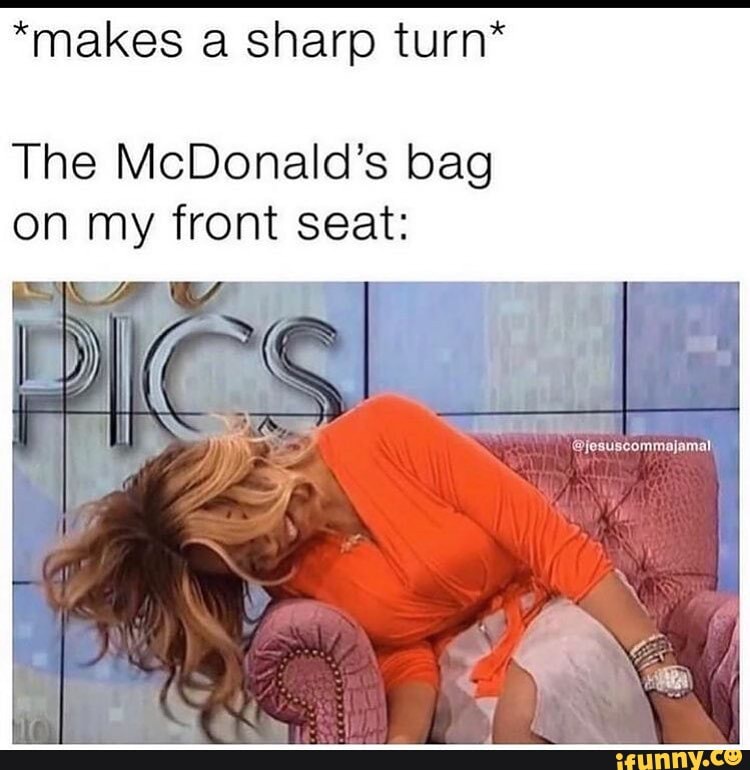 *makes a sharp turn*
The McDonald's bag
@jesuscommajamal
on my front seat: