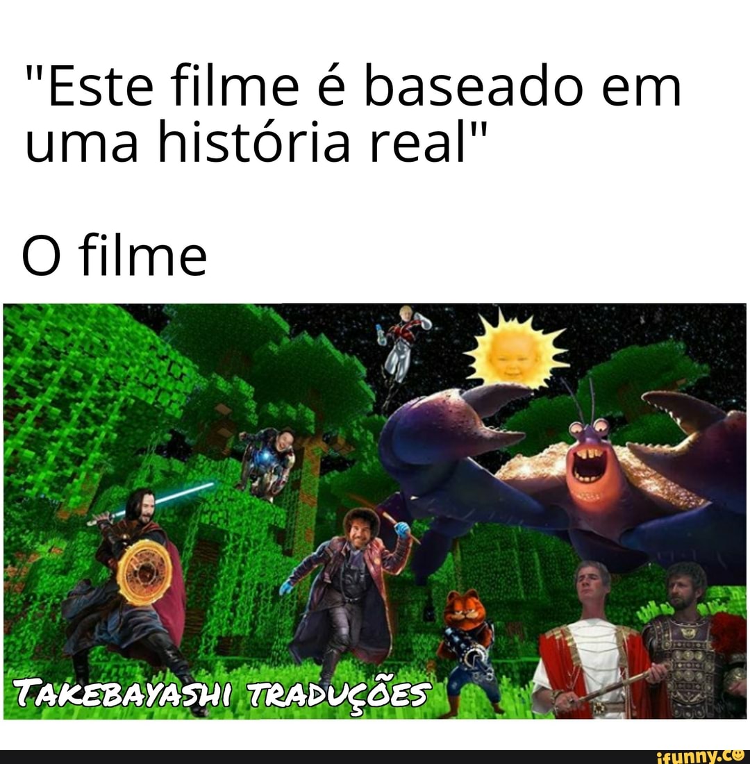 "Este filme é baseado em
uma história real"
O filme