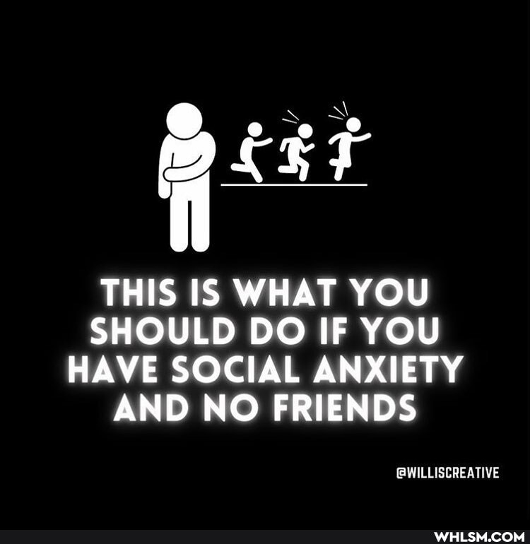 THIS IS WHAT YOU SHOULD DO IF YOU HAVE SOCIAL ANXIETY AND NO FRIENDS
GWILLISCREATIVE