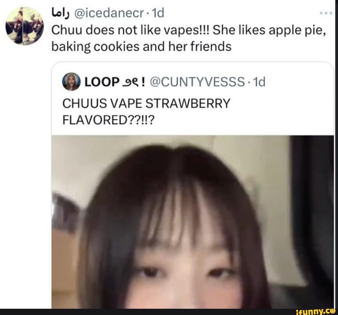 Id id Chuu does not like vapes!!! She likes apple pie, baking cookies ...