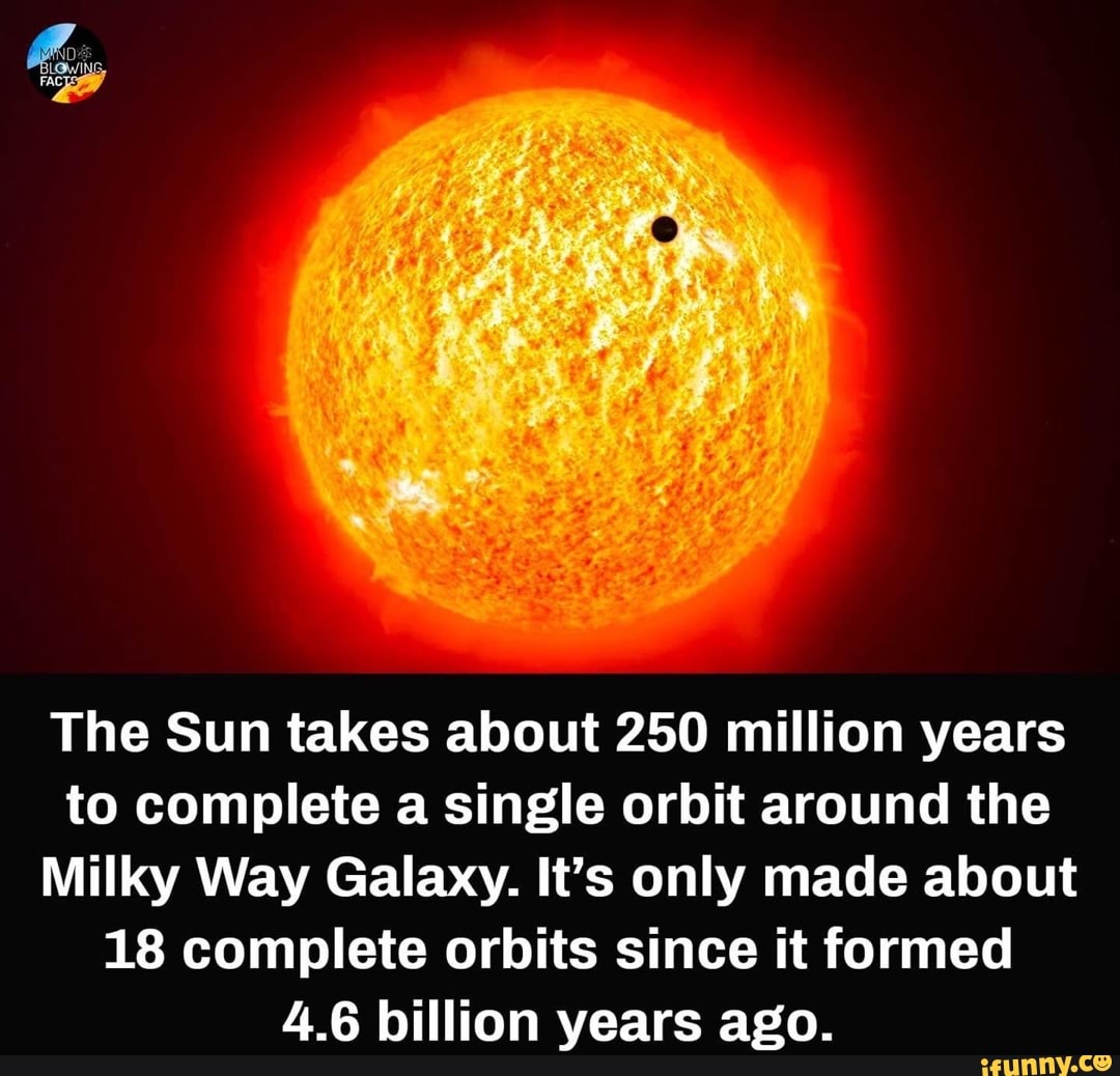 The Sun takes about 250 million years to complete a single orbit around ...