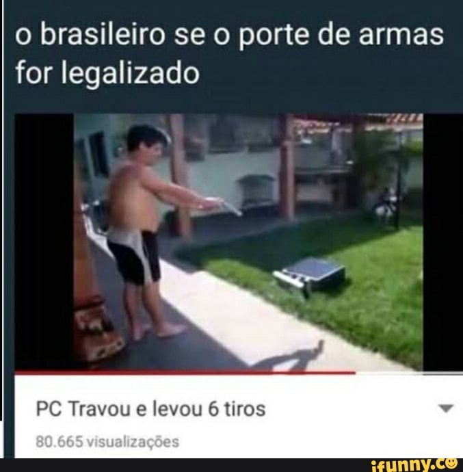 o brasileiro se o porte de armas for legalizado
PC Travou e levou 6 tiros