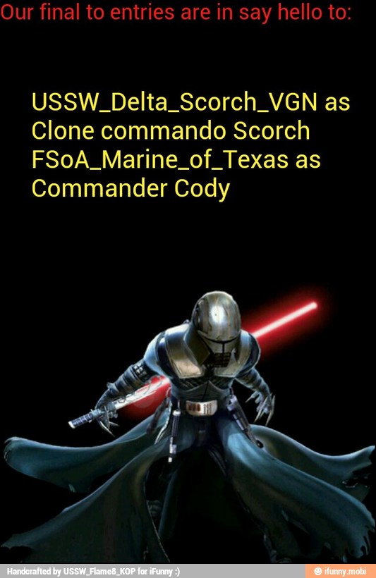 Our final to entries are in say hello to:
USSW_Delta_Scorch_VGN as
Clone commando Scorch
FSoA_Marine_of_Texas as
Commander Cody