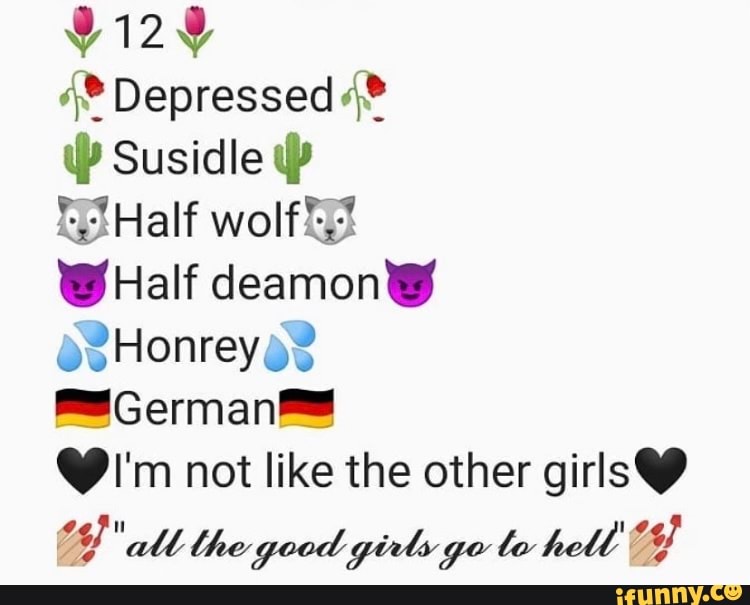 Depressed
W Susidle
Half wolf,%
JHalf deamony o2Honrey
German
i'm not like the other girlsH
""all lhe good girls go le hell