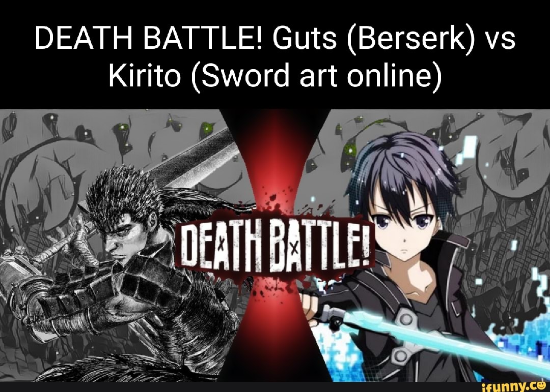 DEATH BATTLE! Guts (Berserk) vs Kirito (Sword art online) iFunny
