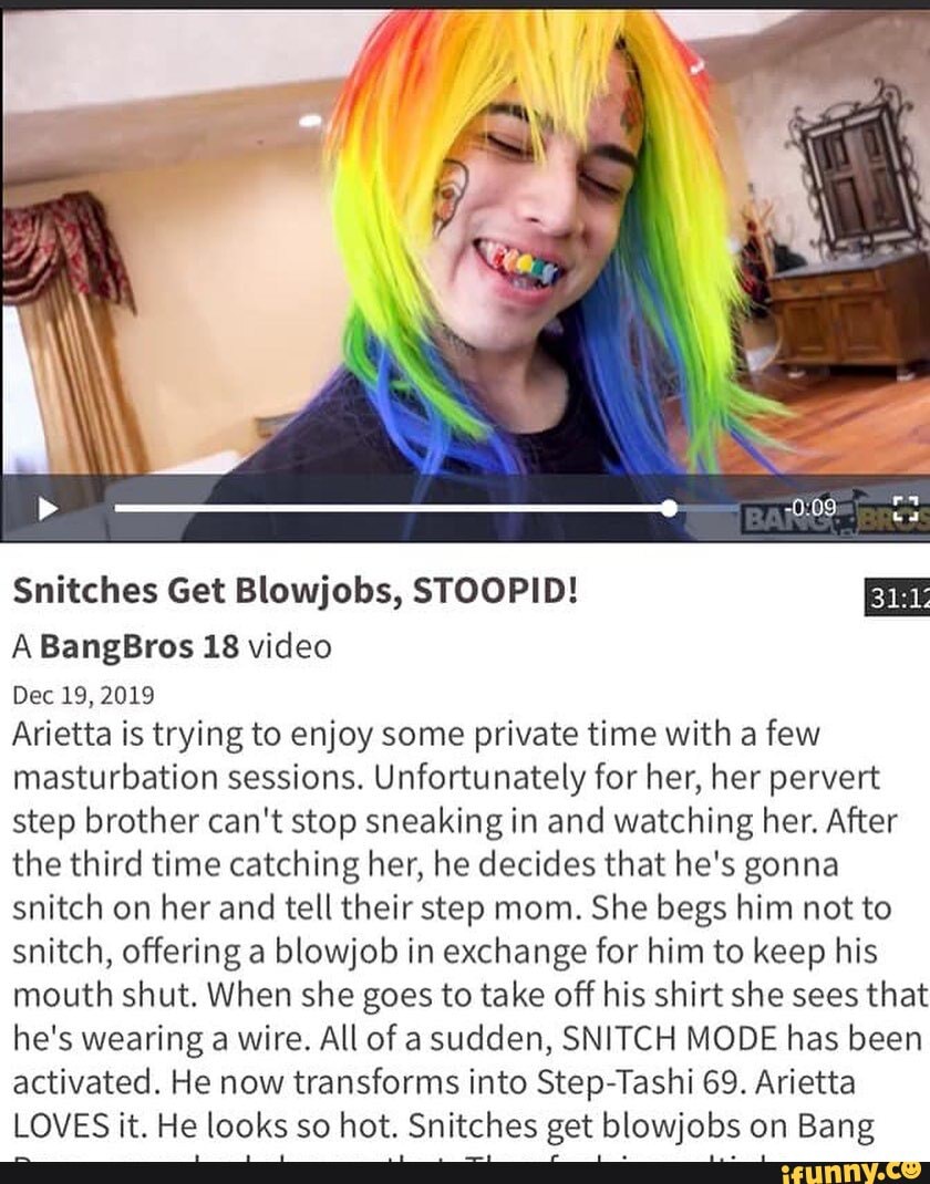Snitches Get Blowjobs, STOOPID! 