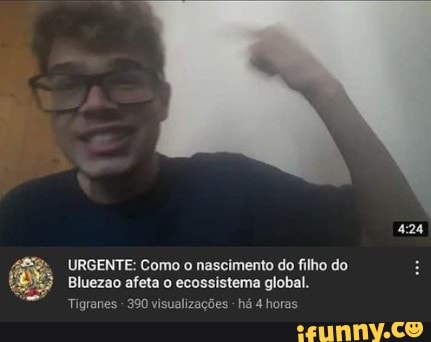 URGENTE: Como o nascimento do filho do
Bluezao afeta o ecossistema global.
Tigranes - 390 visualizações - há 4 horas
424
