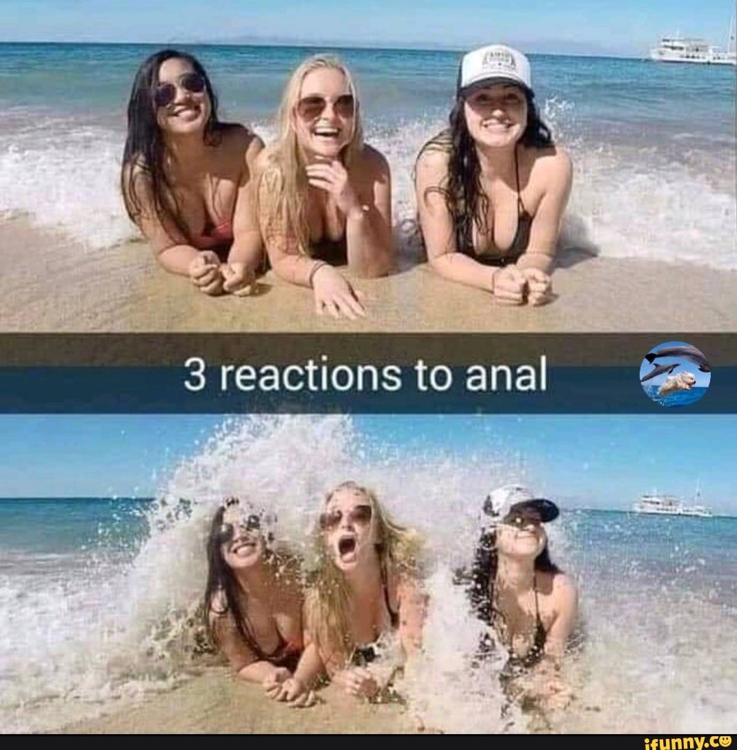 3 reactions to anal wee