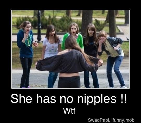 She has no nipples - She has no nipples !!
Wtf