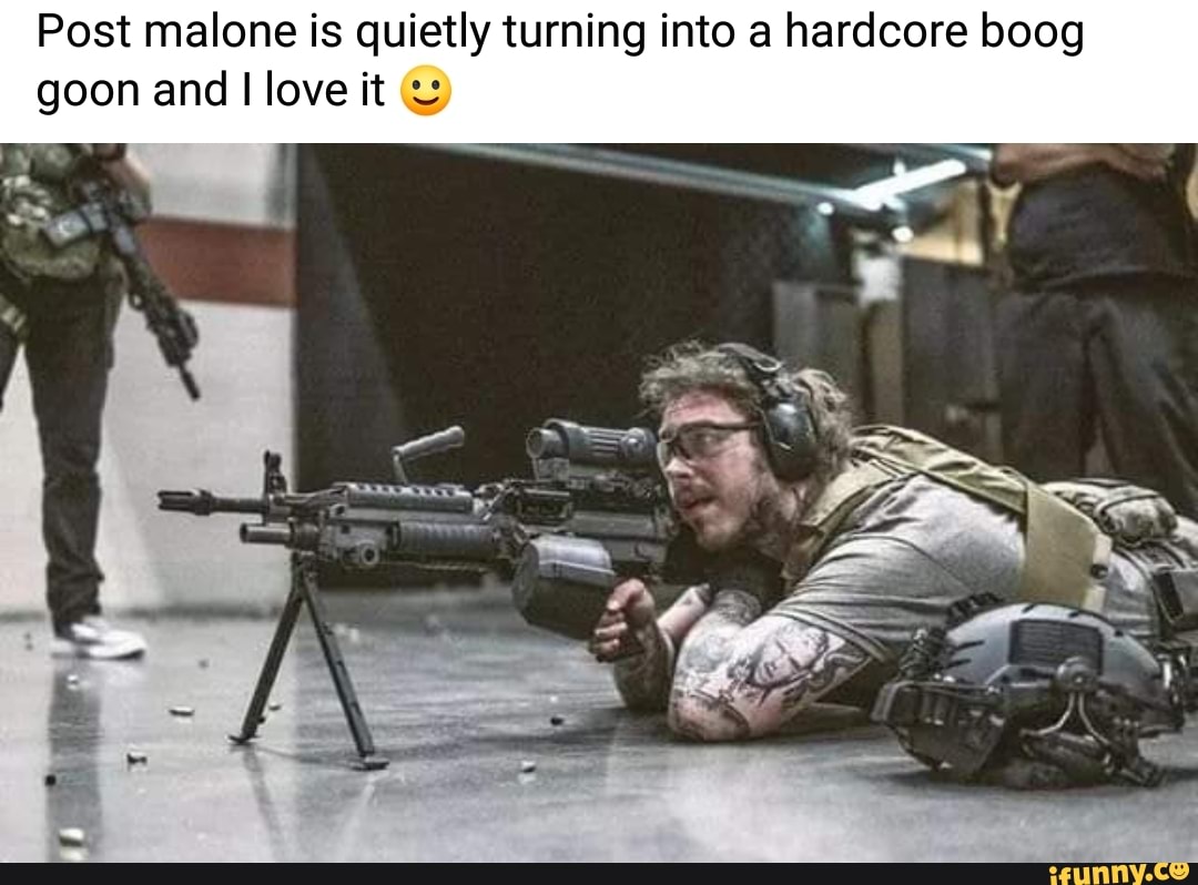 Post malone is quietly turning into a hardcore boog goon and I love it = -  iFunny