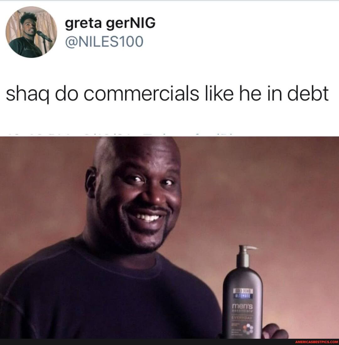 \ greta gerNIG
@NILES100
shag do commercials like he in debt