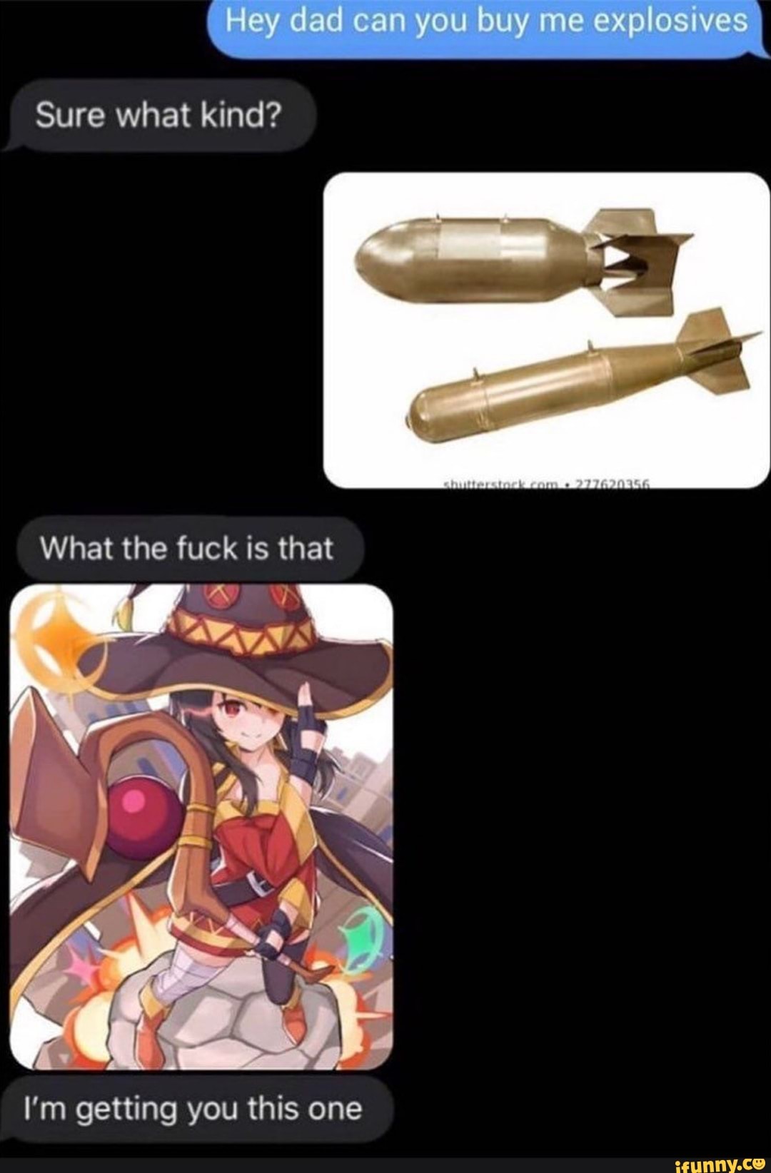 ( Hey dad can you buy me exp os ves I
Sure what kind?
What the fuck is that
I'm getting you this one