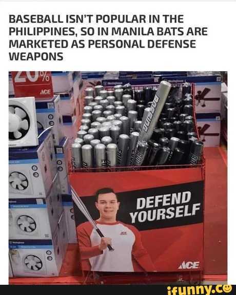 BASEBALL ISN'T POPULAR IN THE PHILIPPINES, SO IN MANILA BATS ARE MARKETED AS PERSONAL DEFENSE WEAPONS