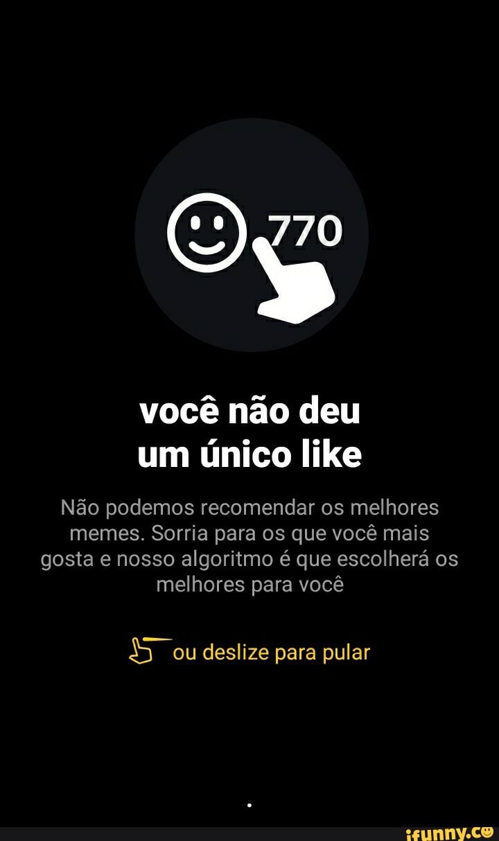 você não deu um único like
Não podemos recomendar os melhores memes. Sorria para os que você mais gosta e nosso algoritmo é que escolherá os melhores para você
ou deslize para pular - .