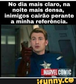 No dia mais claro, na noite mais densa, inimigos cairão perante a minha referência.