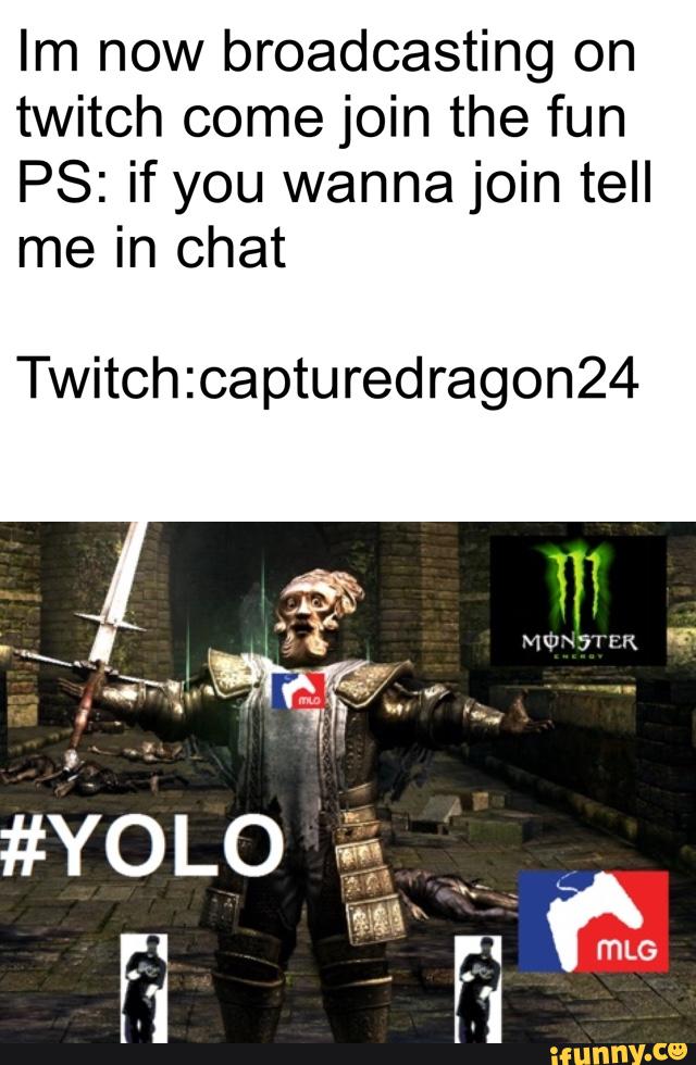 Im now broadcasting on
twitch come join the fun
PS: if you wanna join tell
me in chat
Twitchzcapturedragon24