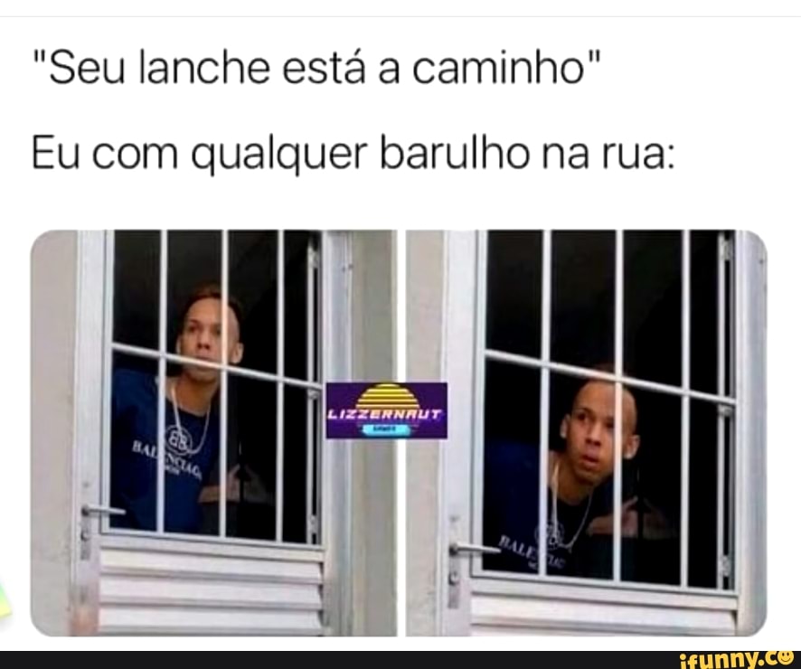 "Seu lanche está a caminho"
Eu com qualgu
er baru
ho na rua:
