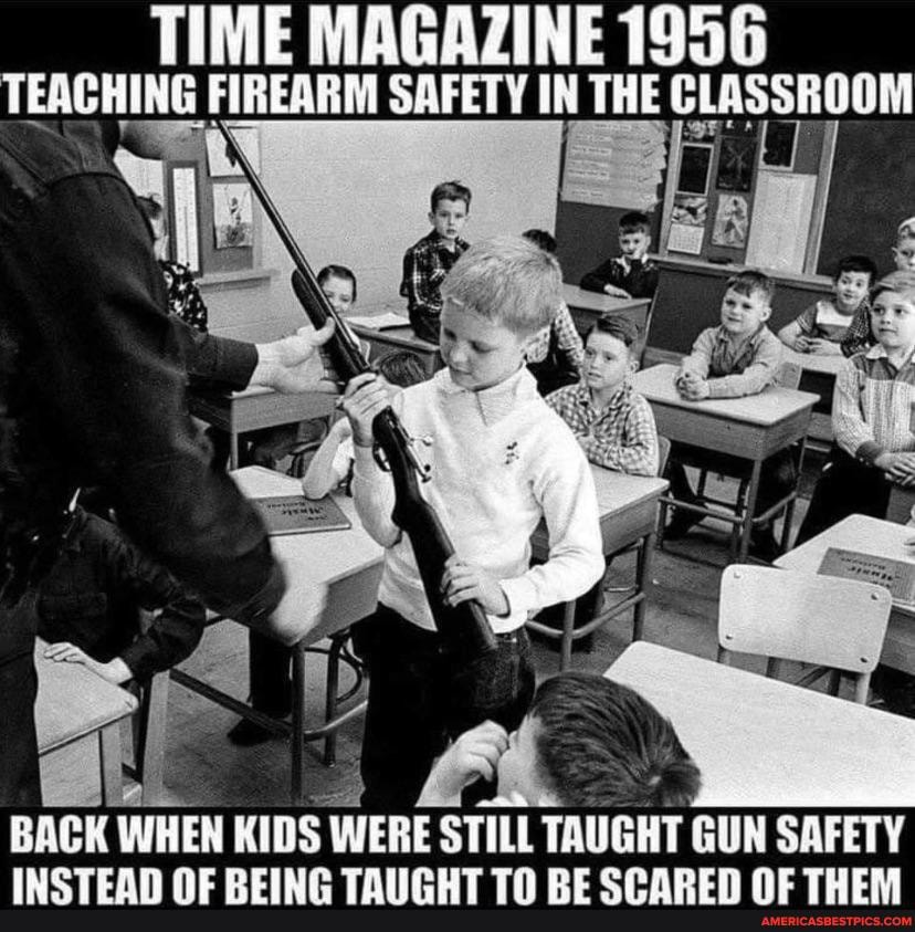 TIME MAGAZINE 1956
TEACHING FIREARM SAFETY IN THE CLASSROOM
BACK WHEN KIDS WERE STILL TAUGHT GUN SAFETY
INCTEAN OF TALCUT TH DE CAADEH OF TURA