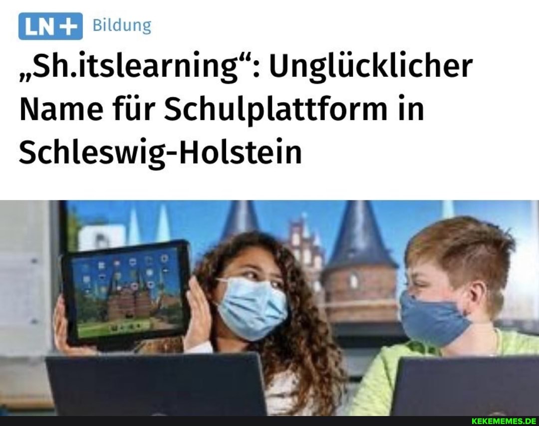 Bildung
"Sh.itslearning": Unglücklicher
Name für Schulplattform in
Schleswig-Holstein