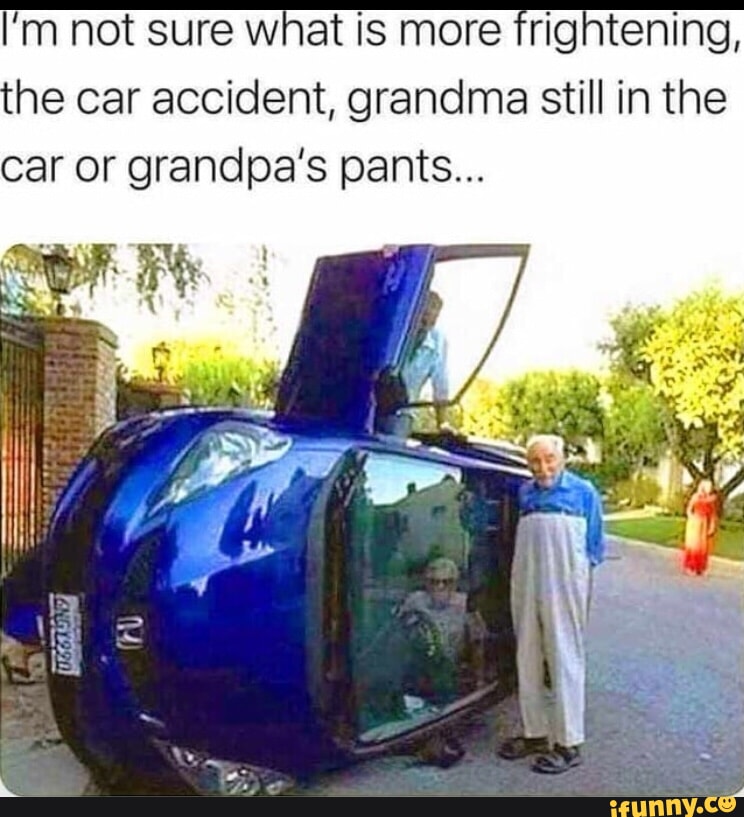 Tattooforaweek.com on X: Grandpa vs Car #grandpa #car #funny #accident # meme #lol #pants #joke #tattooforaweek  / X