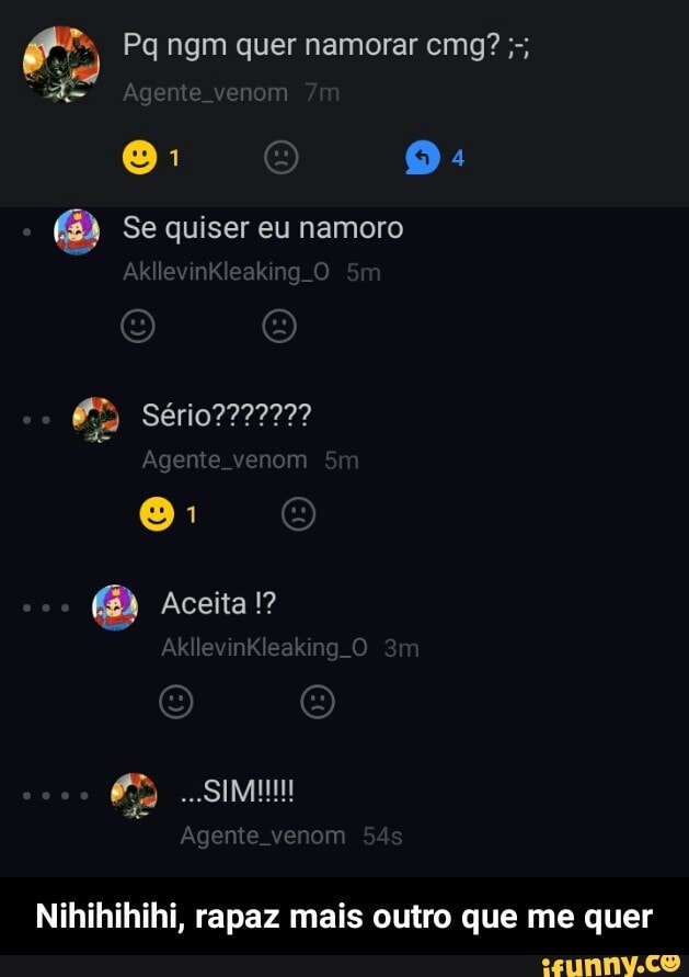 Se quiser eu namoro - Nihihihihi, rapaz mais outro que me quer