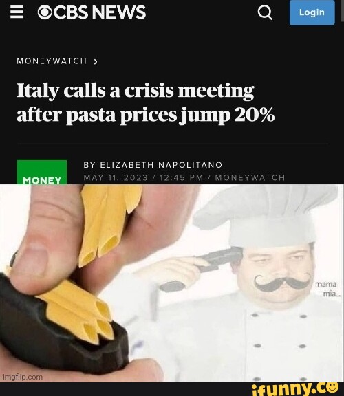 NEWS Q MONEYWATCH Italy calls a crisis meeting after pasta prices jump 20%  BY ELIZABETH NAPOLITANO. - iFunny