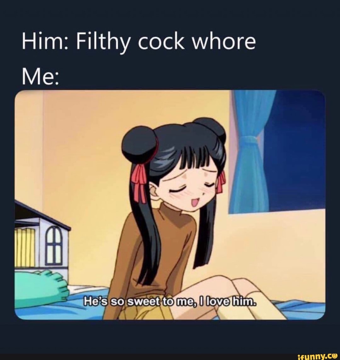 Him Filthy Cock Whore Ifunny