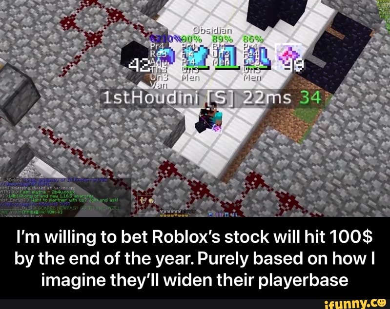 st
I'm willing to bet Roblox's stock will hit 100$
by the end of the year. Purely based on how I imagine they'll widen their playerbase - I’m willing to bet Roblox’s stock will hit 100$ by the end of the year. Purely based on how I imagine they’ll widen their playerbase
