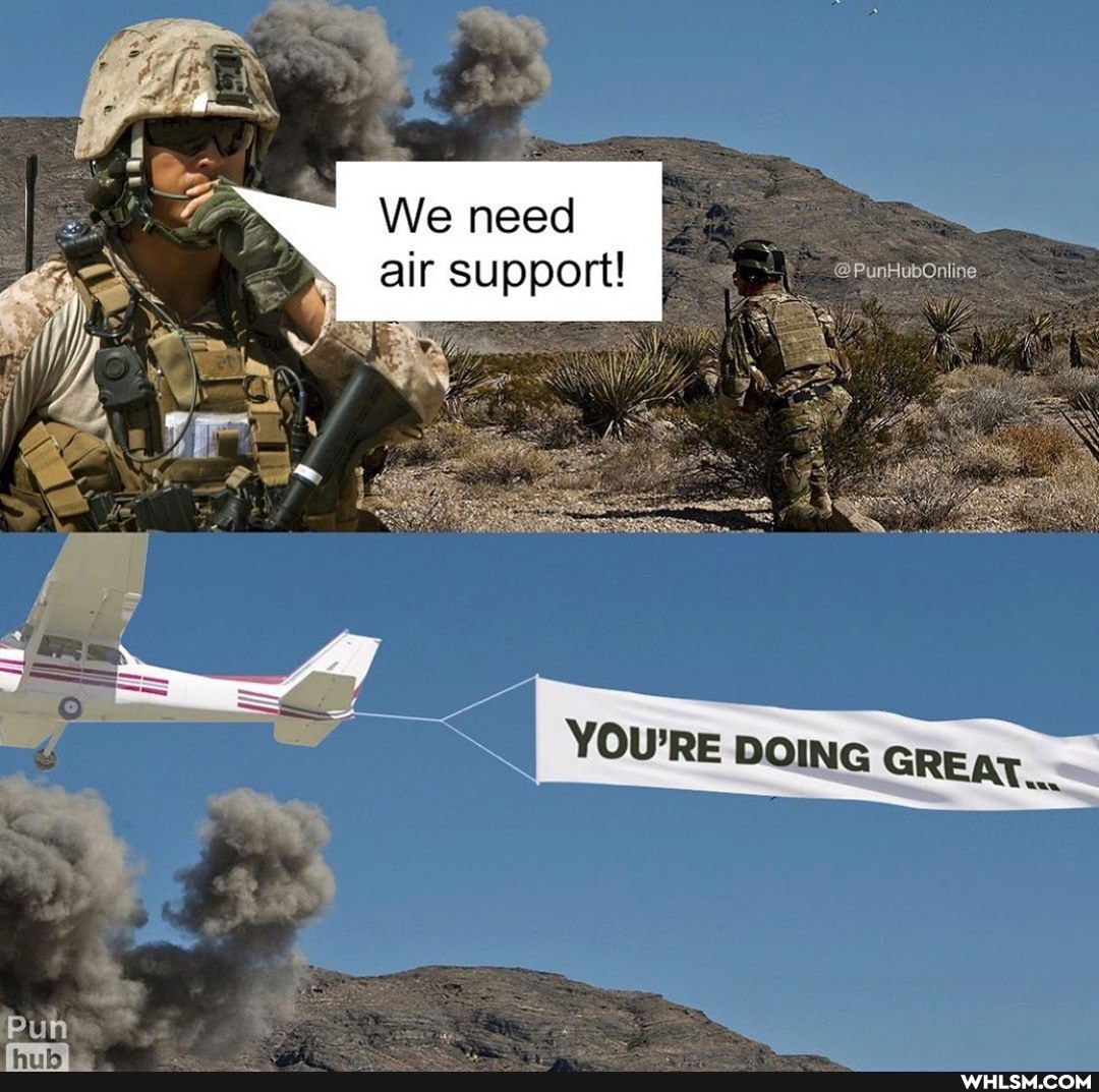 We need air support!
@PunHubOniine
URE DOING GREAT