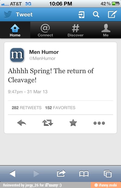 Men Humor
Ahhhh Spring! The return of
Cleavage!
282 RETWEETS
