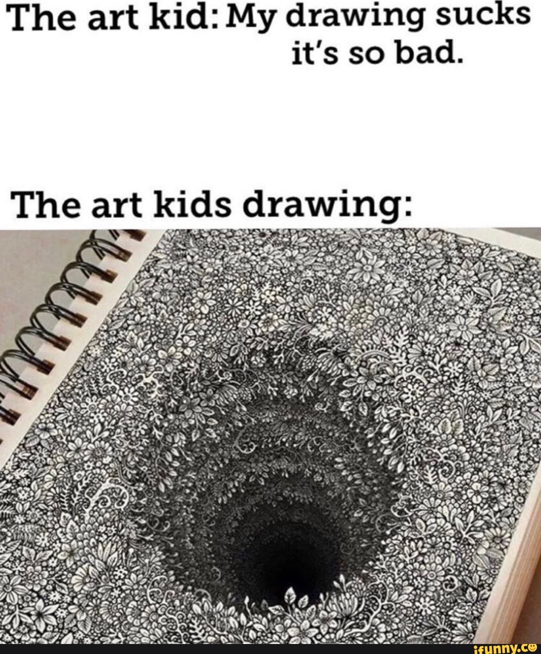 The art kid: My drawing sucks it's so bad.
Tine art kids drawing: