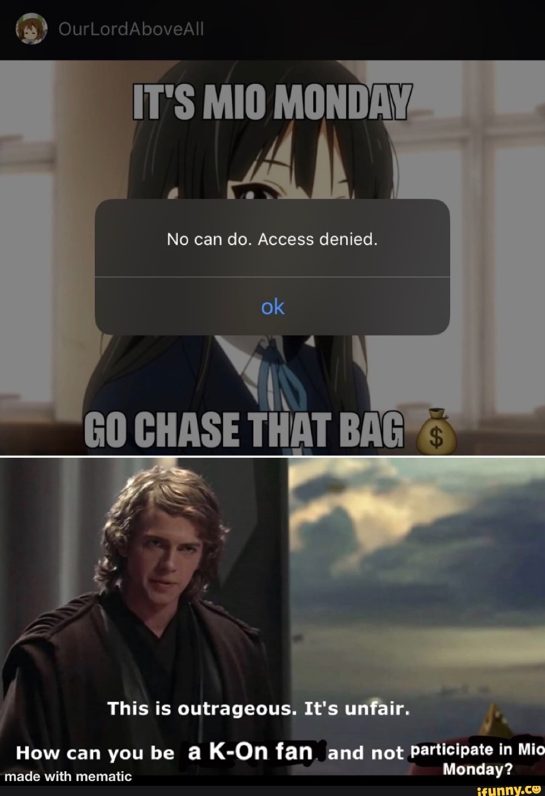 OurLordAboves
IT'S MIO MONDAY
No can do. Access denied.
ok
CHASE THAT BAG:
This is outrageous. It's unfair.
How can you be a K-On fan. and not participate in Mio
Monday?